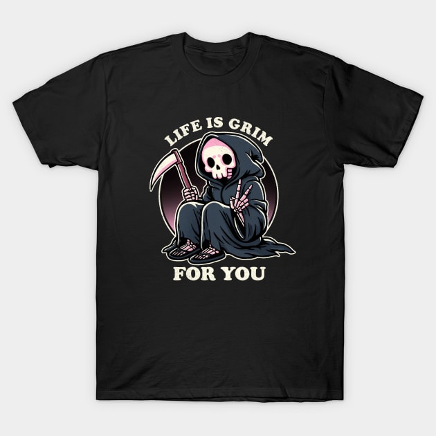 Life is grim T-Shirt by FanFreak